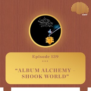 #139 - GENG PTP aka King Vision Ultra breaks down ’SHOOK WORLD’ - Album Alchemy