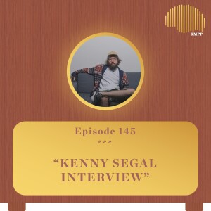 #145 - Kenny Segal INTERVIEW