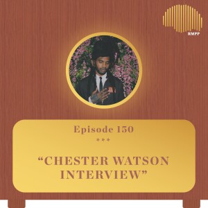 #150 - Chester Watson INTERVIEW