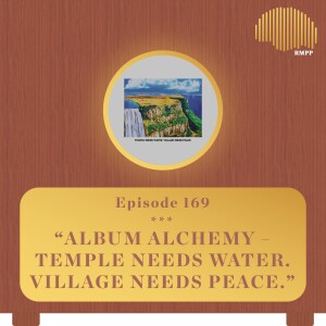 #169 - Lukah breaks down "Temple Needs Water. Village Needs Peace." - Album Alchemy