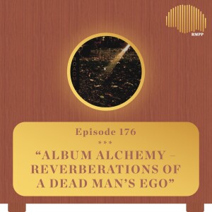 #176 - Alaska & steel tipped dove breakdown 'Reverberations of a Dead Man's Ego' - Album Alchemy