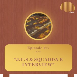 #177 - J.U.S & Squadda B INTERVIEW