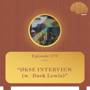 #179 - ØKSE INTERVIEW (w/ Dash Lewis)