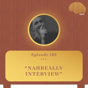 #185 - NAHreally INTERVIEW