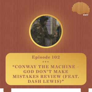 #102 - Conway the Machine - God Don’t Make Mistakes REVIEW (feat. Dash Lewis)