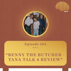 #104 - Benny the Butcher - Tana Talk 4 REVIEW
