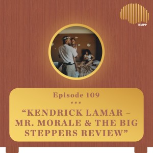 #109 - Kendrick Lamar - Mr. Morale & the Big Steppers REVIEW