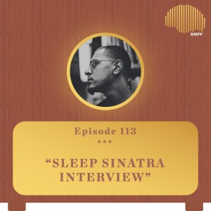 #113 - Sleep Sinatra INTERVIEW