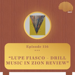 #116 - Lupe Fiasco - DRILL MUSIC IN ZION REVIEW