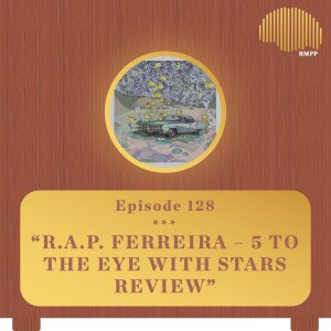 #128 - R.A.P. Ferreira - 5 to the Eye with Stars REVIEW