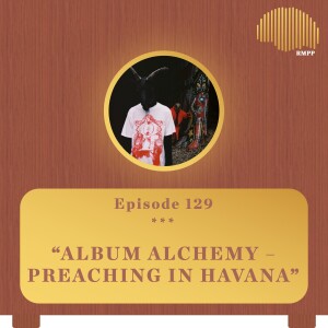 #129 - Fatboi Sharif & noface breakdown ’Preaching in Havana’ - Album Alchemy