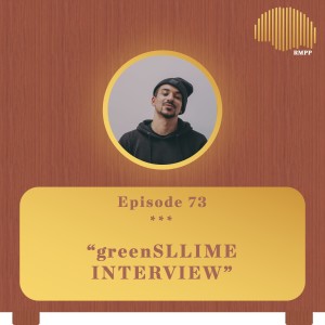 #73 - greenSLLIME INTERVIEW