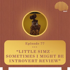 #77 - Little Simz - Sometimes I Might Be Introvert REVIEW