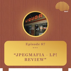 #87 - JPEGMAFIA - LP! REVIEW