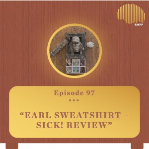 #97 - Earl Sweatshirt - SICK! REVIEW