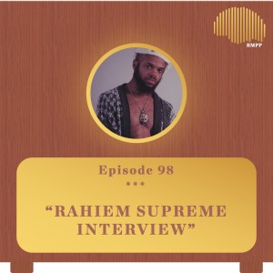 #98 - Rahiem Supreme INTERVIEW