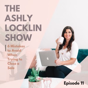 Episode 11: 6 Mistakes to Avoid When Trying to Close a Sale