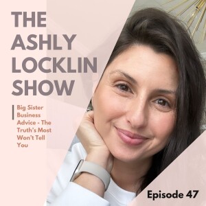 Episode 47: Big Sister Business Advice - The Truths Most Won’t Tell You
