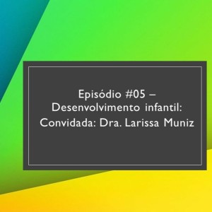 Eps#05 - Desenvolvimento Infantil