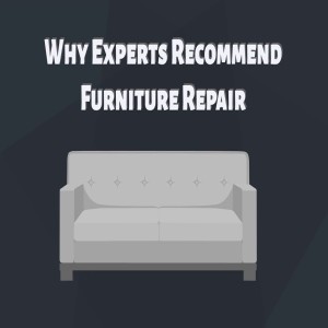 Why Experts Recommend Furniture Repair