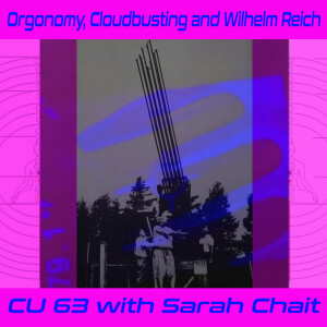 Orgonomy, Cloudbusting and Wilhelm Reich with Sarah Chait