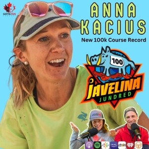 GRP #100 ANNA KACIUS (Winner of Javelina 100k) GottaRunRacing Podcast
