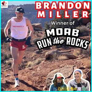 GRR #76 BRANDON MILLER (Winner of Moab Run The Rocks) GottaRunRacing Podcast