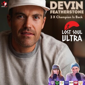 GRP #124 DEVIN FEATHERSTONE Lost Soul Ultra 3 x Champion Is Back / Gotta Run Podcast