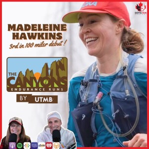 GRP #145 Madeline Hawkins' Podiums In Her First 100 Miler The Canyons / GottaRunPodcast