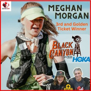 GRR #69 MEGHAN MORGAN (Black Canyon Golden Ticket Winner) GottaRunRacing Podcast
