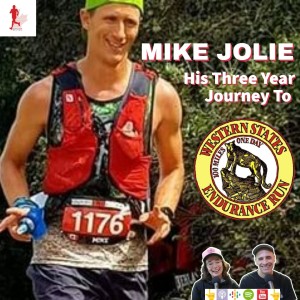 GRR #30 MIKE JOLIE (His Three Year Journey to Western States 100) GottaRunRacing