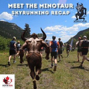 GRP #120 Meet the Minotaur: Conquering Canada's Only Sky Running Event / GottaRunPodcast