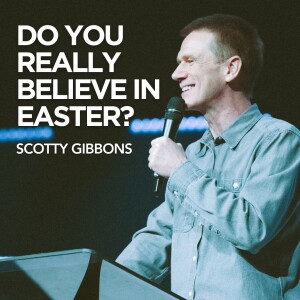 Do You Really Believe in Easter? // Matthew 28:19-20