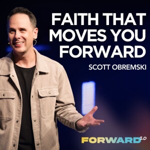 Faith That Moves You Forward // Week 2