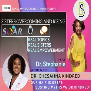 Ep 32: Our hair is great..busting myths with Dr. Chesahna Kindred.