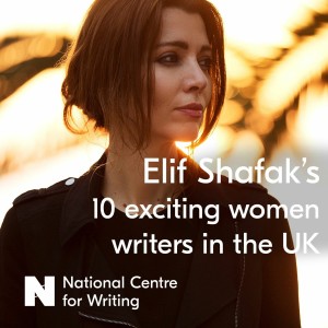 #35 Elif Shafak's 10 Exciting Women Writers in the UK