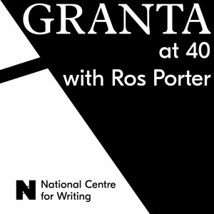 #38 Celebrating Granta At 40 with Ros Porter
