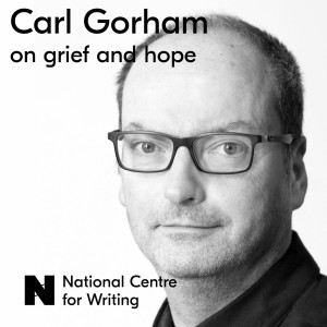 #47 Writing about grief and hope with Carl Gorham