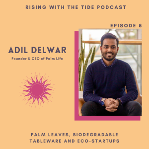 Palm Leaves, Biodegradable Tableware & Eco-Startups with Adil Delwar - Episode 8