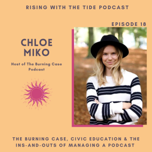 The Burning Case, Civic Education and the Ins-and-Outs of Managing a Podcast with Chloe Miko - Episode 18