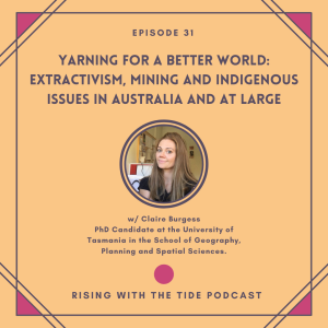 Yarning for a Better World: Extractivism, Mining and Indigenous Issues in Australia and at Large with Claire Burgess - Episode 31
