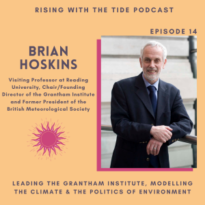 Leading The Grantham Institute, Modelling the Climate & Politics of Environment with Brian Hoskins - Episode 14
