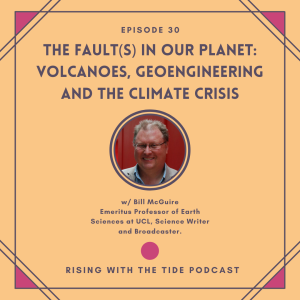 The Fault(s) in Our Planet: Volcanoes, Geoengineering and the Climate Crisis with Bill McGuire - Episode 30