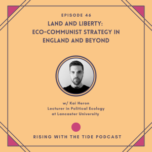 Land and Liberty: Eco-communist Strategy in England and Beyond w/ Kai Heron - Episode 46