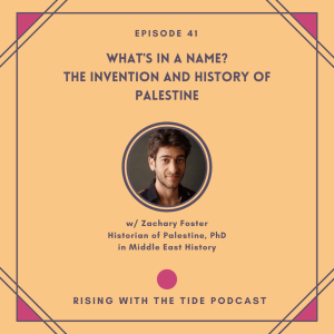What’s in a Name? The Invention and History of Palestine with Zachary Foster - Episode 41