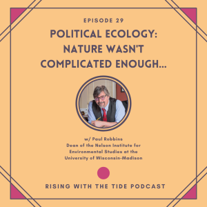 Political Ecology: Nature Wasn‘t Complicated Enough with Paul Robbins - Episode 29