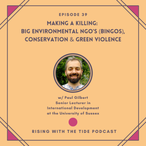 Making a Killing: Big Environmental NGO’s (BINGOs), Conservation & Green Violence with Paul Gilbert - Episode 39