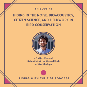 Hiding in the Noise: Bioacoustics Citizen Science, and Fieldwork in Bird Conservation with Vijay Ramesh - Episode 42