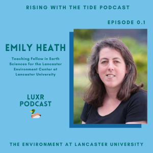 The Environment at Lancaster University with Emily Heath - LUXR Episode 0.1