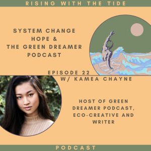System Change, Hope & The Green Dreamer Podcast with Kamea Chayne - Episode 22